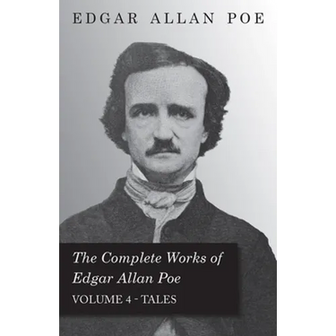 The Complete Works of Edgar Allan Poe - Volume 4 - Tales