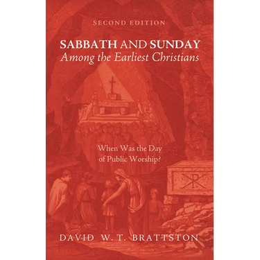 Sabbath and Sunday Among the Earliest Christians, Second Edition: When Was the Day of Public Worship?