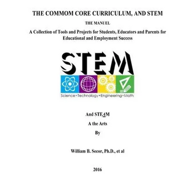 The Common Core Curriculum, and STEM: A Collection of Tools and Projects for Students, Educators and Parents for Educational and Employment Success