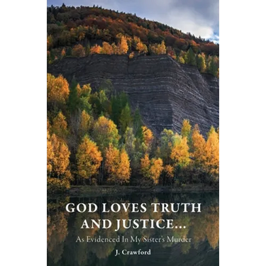 God Loves Truth and Justice...: As Evidenced in My Sister's Murder
