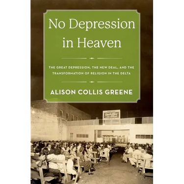 No Depression in Heaven: The Great Depression, the New Deal, and the Transformation of Religion in the Delta
