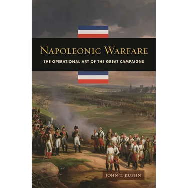 Napoleonic Warfare: The Operational Art of the Great Campaigns