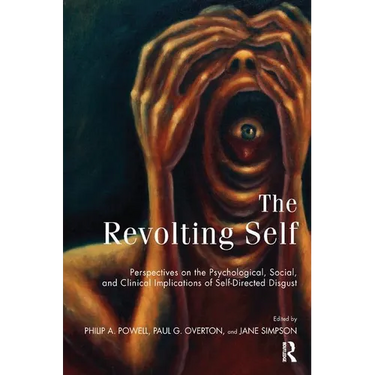 The Revolting Self: Perspectives on the Psychological, Social, and Clinical Implications of Self-Directed Disgust