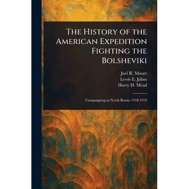The History of the American Expedition Fighting the Bolsheviki