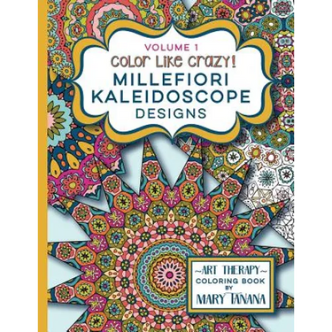 Color Like Crazy Millefiori Kaleidoscope Designs Volume 1: A fabulous coloring book full of detailed pages to keep you busy and focused for hours.