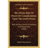 The Divine Rule Of Prayer Or Considerations Upon The Lord's Prayer: With Various Forms Of Analysis And Paraphrase (1866)