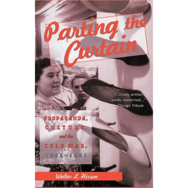 Parting the Curtain: Propaganda, Culture, and the Cold War, 1945-1961