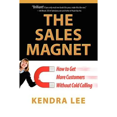 The Sales Magnet: How to get more customers without cold calling