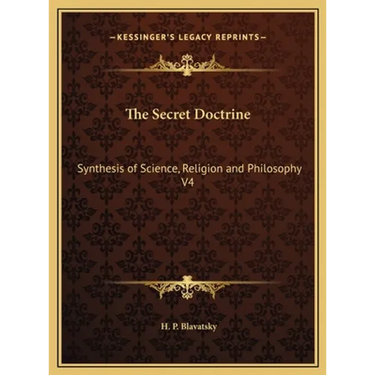 The Secret Doctrine: Synthesis of Science, Religion and Philosophy V4