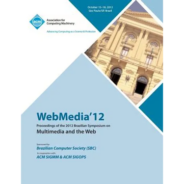 Webmedia 12 Proceedings of the 2012 Brazilian Symposium on Multimedia and the Web