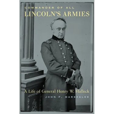Commander of All Lincoln's Armies: A Life of General Henry W. Halleck
