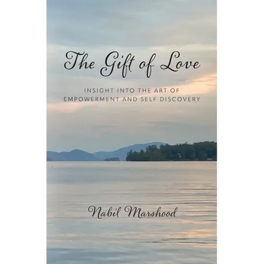 The Gift of Love: Insight Into The Art of Empowerment and Self Discovery