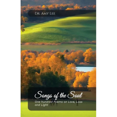 Songs of the Soul, One hundred Poems on Love, Loss, and Light