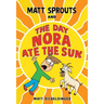 Matt Sprouts and the Day Nora Ate the Sun: Volume 2