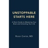Unstoppable Starts Here: A Short Guide to Mastering Your Brain and Unlocking Your Life