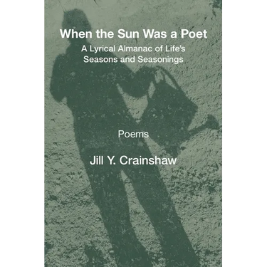 When the Sun Was a Poet: A Lyrical Almanac of Life's Seasons and Seasonings