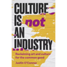 Culture Is Not an Industry: Reclaiming Art and Culture for the Common Good