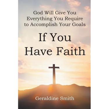 God Will Give You Everything You Require to Accomplish Your Goals: If You Have Faith