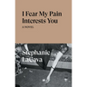 I Fear My Pain Interests You