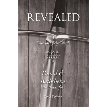 Revealed: A Warrior of the Word Discipleship Study of David and Bathsheba the Beautiful