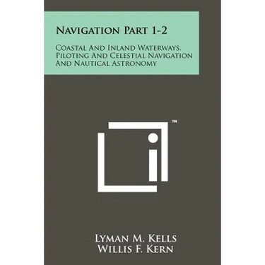 Navigation Part 1-2: Coastal And Inland Waterways, Piloting And Celestial Navigation And Nautical Astronomy