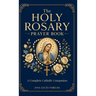The Holy Rosary Prayer Book: Mysteries, Scripture, Meditations, Promises, and Litanies - A Complete Catholic Companion to Praying the Rosary