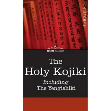 The Holy Kojiki -- Including, the Yengishiki