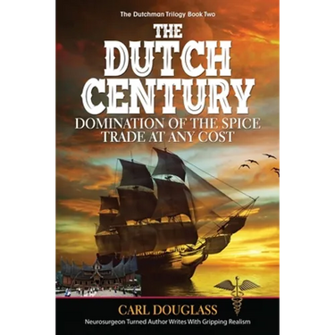 The Dutch Century: Domination of the Spice Trade at Any Cost