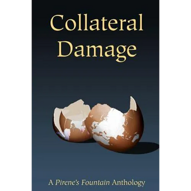 Collateral Damage: a Pirene's Fountain Anthology