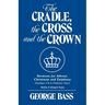 The Cradle, the Cross and the Crown: Sermons for Advent, Christmas and Epiphany (Sundays 1-8 in Ordinary Time): Series a Gospel Texts