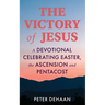 The Victory of Jesus: A Devotional Celebrating Easter, the Ascension, and Pentecost