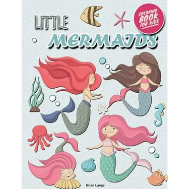 Little Mermaids Coloring Book for Kids: Mermaids Coloring Book for Girls (Preschool, Age 3-8)