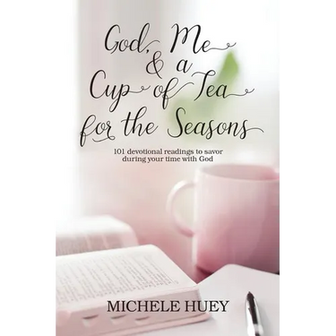 God, Me & a Cup of Tea for the Seasons: 101 devotional readings to savor during your time with God