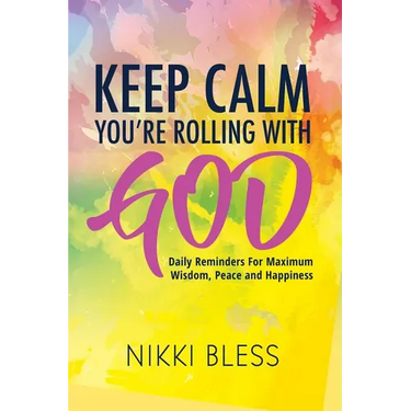 Keep Calm, You're Rolling with God: Daily Reminders For Maximum Wisdom, Peace and Happiness