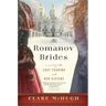 The Romanov Brides: A Novel of the Last Tsarina and Her Sisters