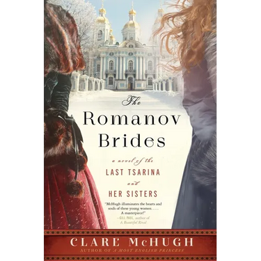 The Romanov Brides: A Novel of the Last Tsarina and Her Sisters