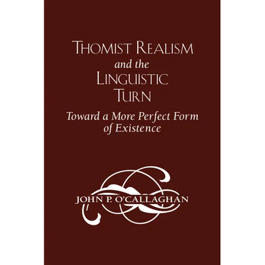 Thomist Realism and the Linguistic Turn: Toward a More Perfect Form of Existence