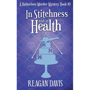 In Stitchness and in Health: A Knitorious Murder Mystery Book 10