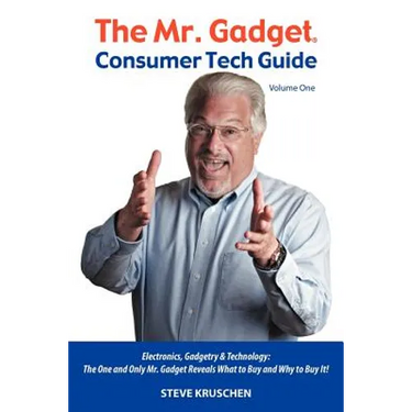 The Mr. Gadget(R) Consumer Tech Guide - Volume One: Electronics, Gadgetry & Technology: The One and Only Mr. Gadget Reveals What to Buy and Why to Buy