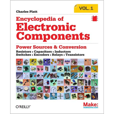 Encyclopedia of Electronic Components Volume 1: Resistors, Capacitors, Inductors, Switches, Encoders, Relays, Transistors
