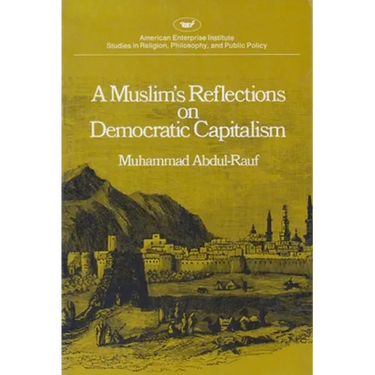 A Muslim's Reflections on Democratic Capitalism
