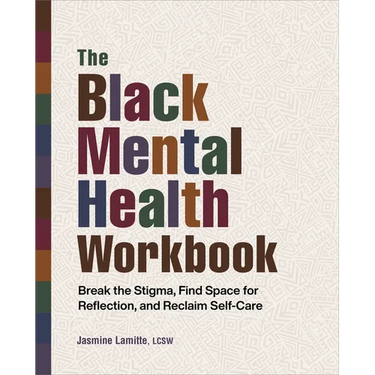 The Black Mental Health Workbook: Break the Stigma, Find Space for Reflection and Reclaim Self Care
