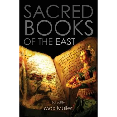 Sacred Books of the East: Including Selections from the Vedic Hyms, Zend-Avesta, Dhammapada, Upanishads, The Koran, and The Life of Buddha