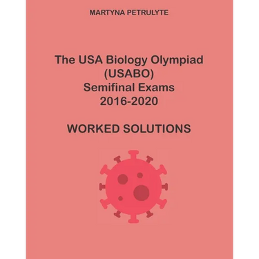 The USA Biology Olympiad Semifinal Exams 2016-2020 Worked Solutions