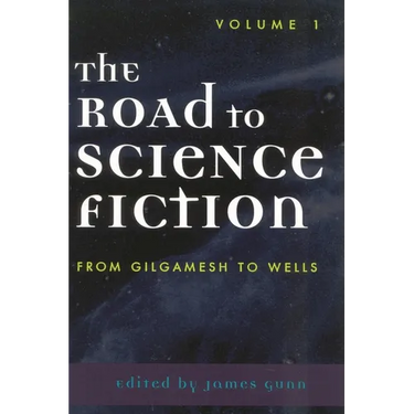 The Road to Science Fiction: From Gilgamesh to Wells: Volume 1