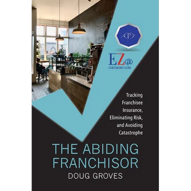 The Abiding Franchisor: Tracking franchisee insurance, eliminating risk, and avoiding catastrophe