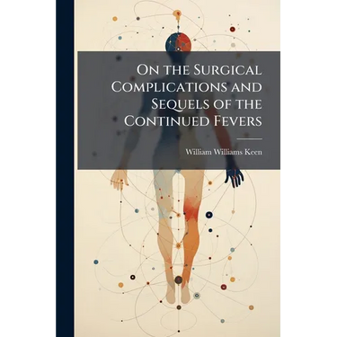On the Surgical Complications and Sequels of the Continued Fevers