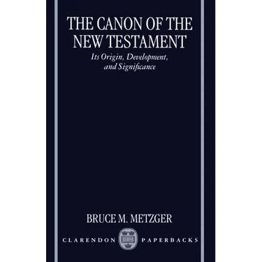 The Canon of the New Testament Its Origin, Development, and Significance