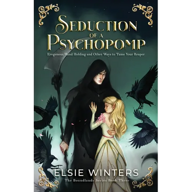 Seduction of a Psychopomp: Erogenous Hand Holding and Other Ways to Tame Your Reaper