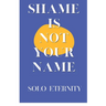 Shame Is Not Your Name